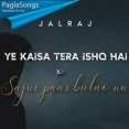 Ye Kaisa Tera Ishq Hai x Sajni Paas Bulao Na Mp3